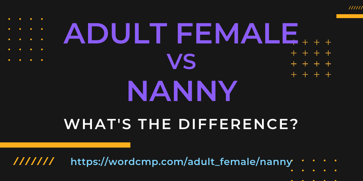 Difference between adult female and nanny