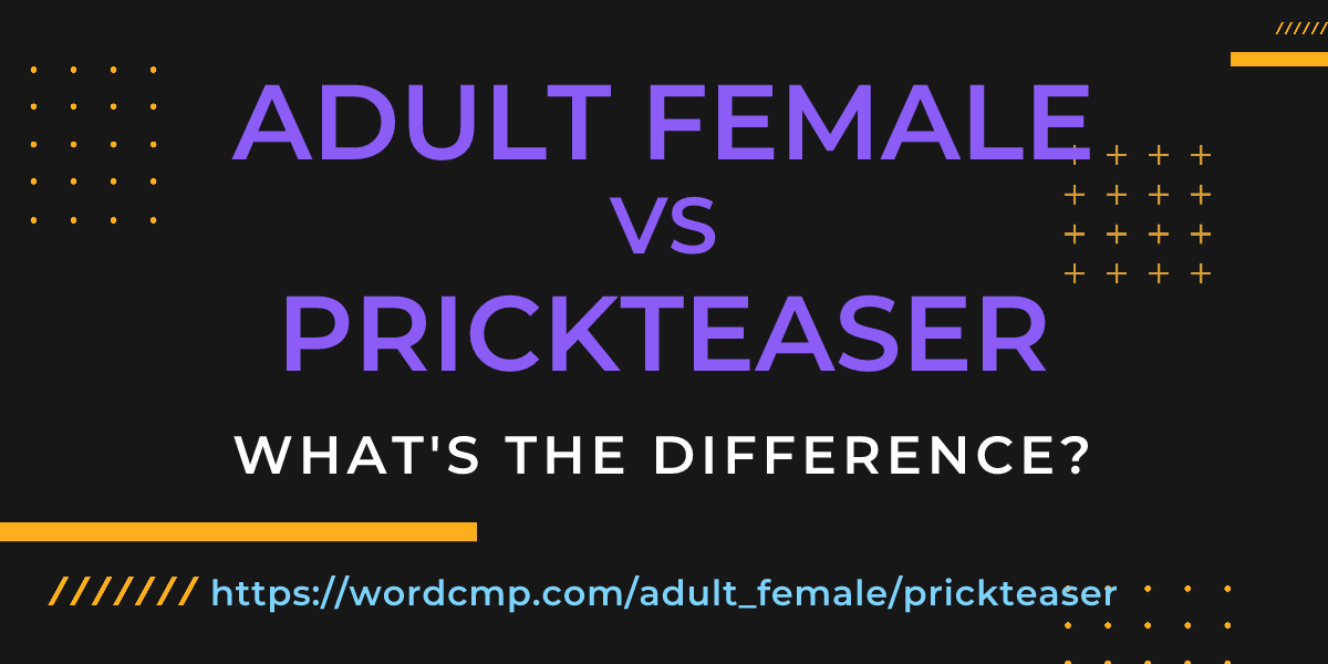 Difference between adult female and prickteaser