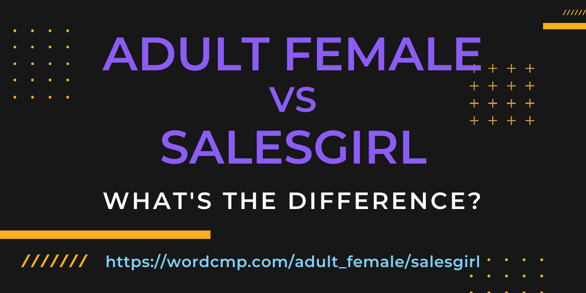 Difference between adult female and salesgirl