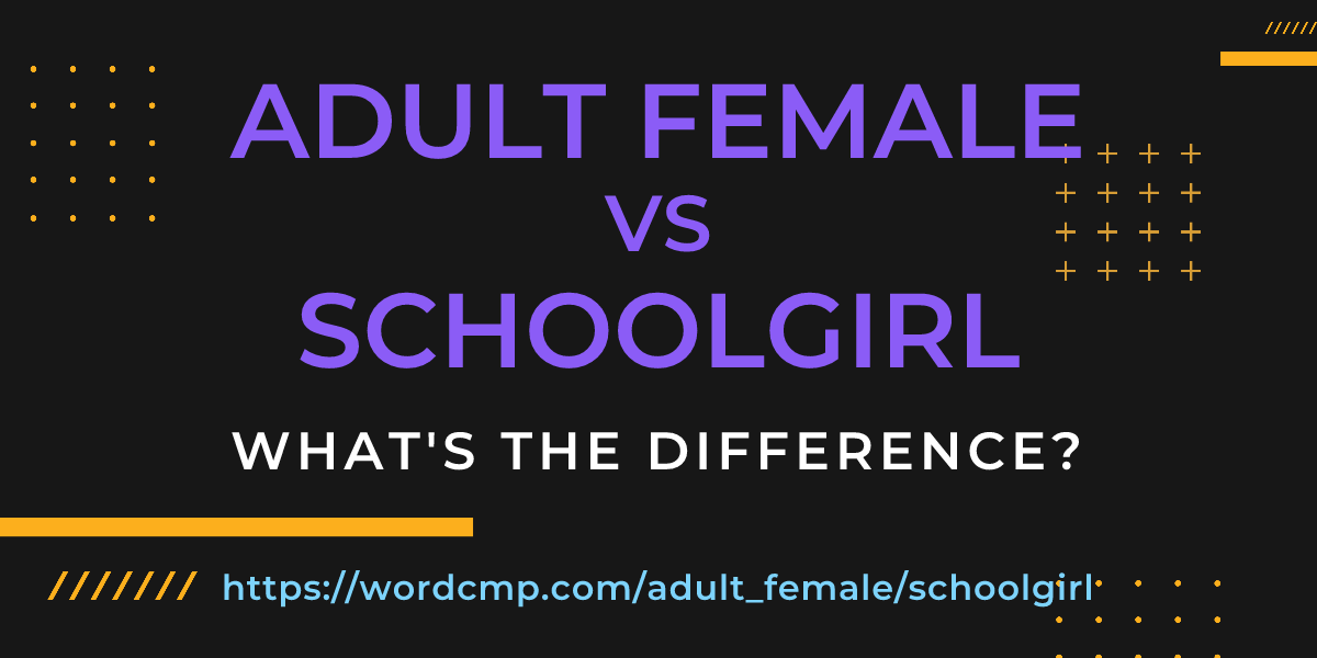 Difference between adult female and schoolgirl