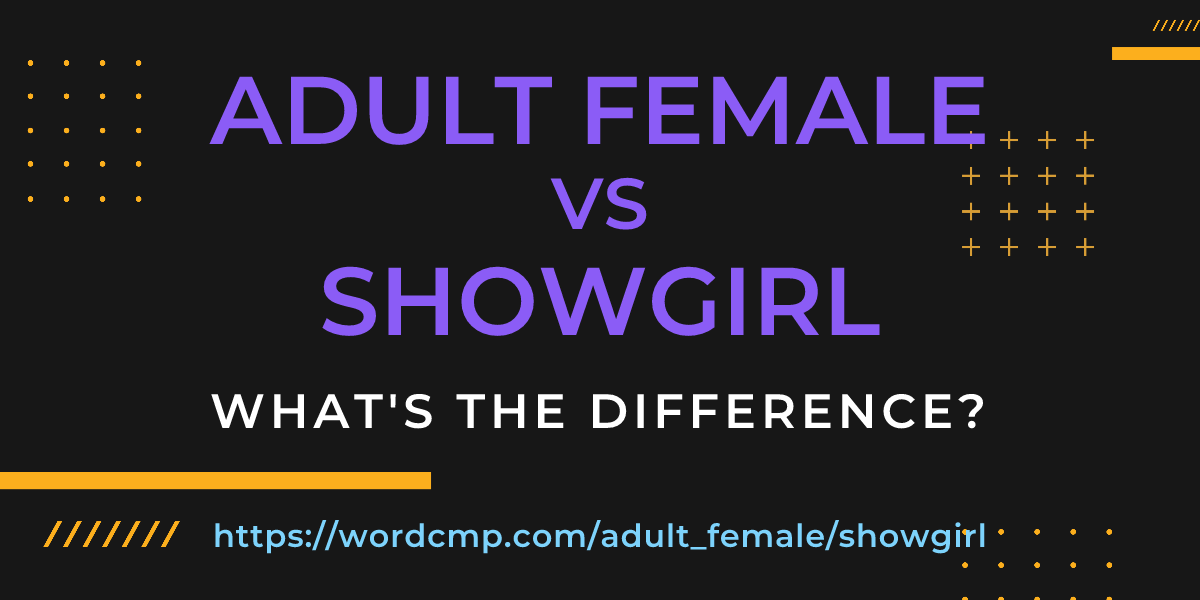 Difference between adult female and showgirl