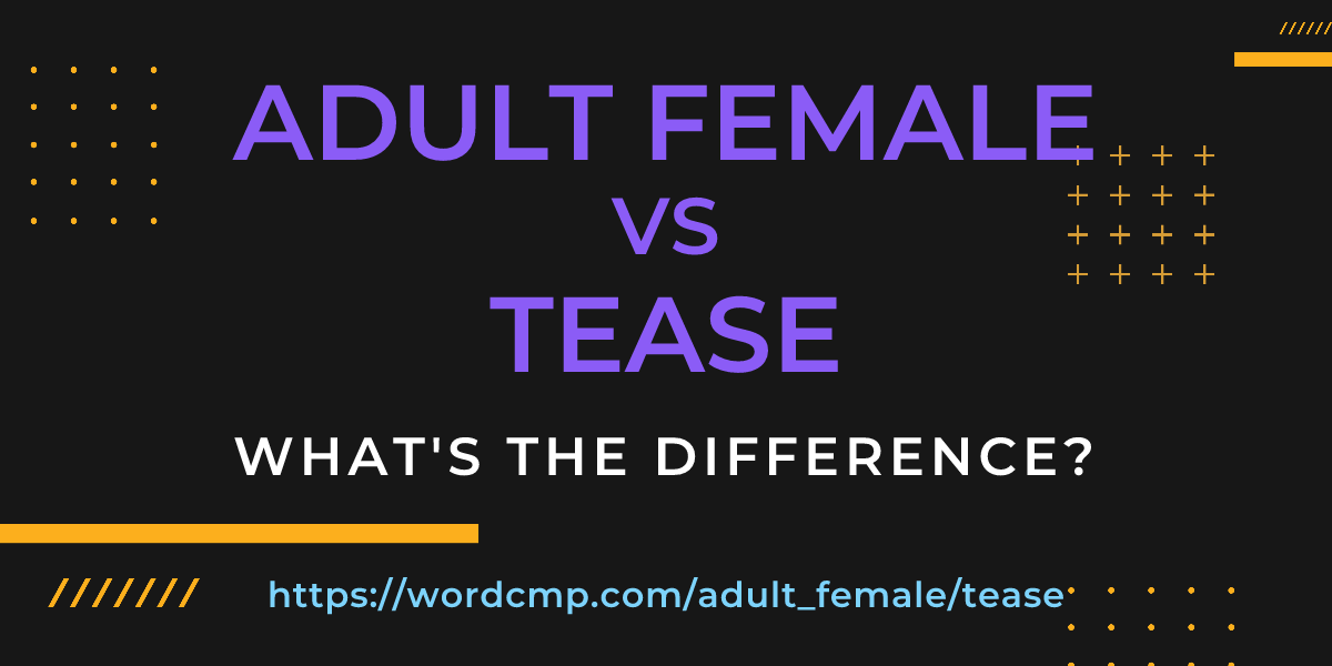 Difference between adult female and tease