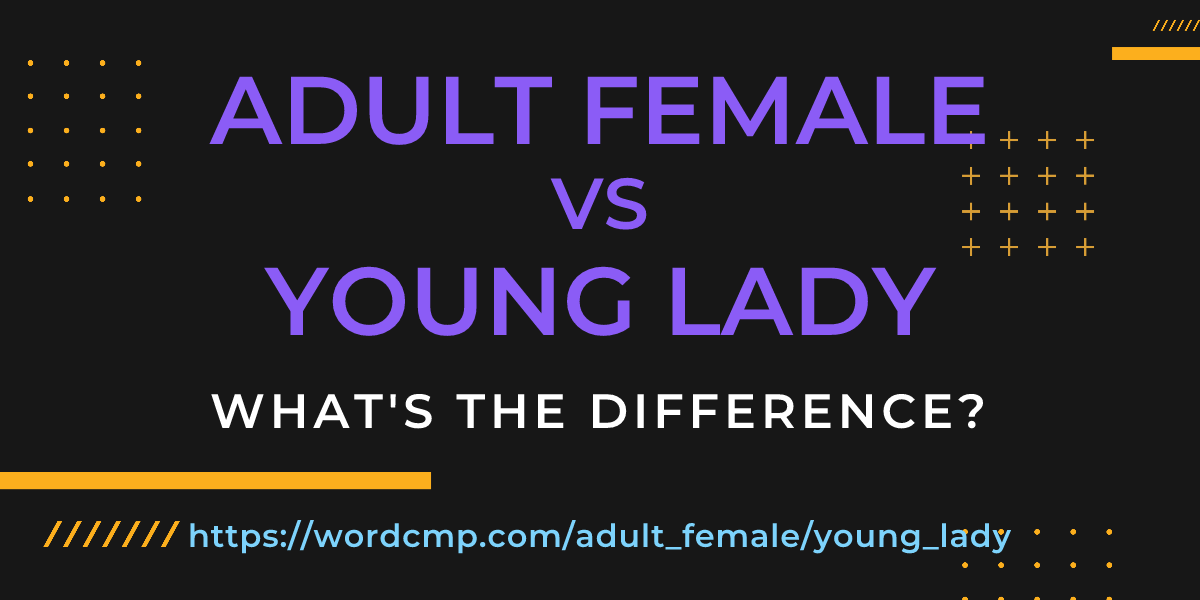 Difference between adult female and young lady