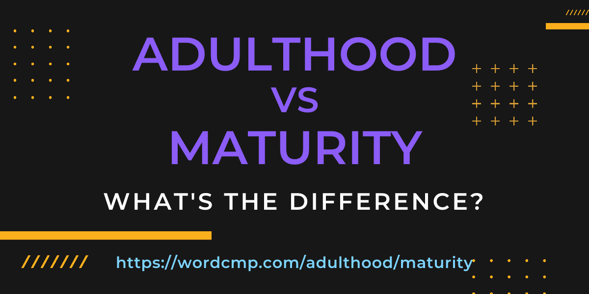 Difference between adulthood and maturity