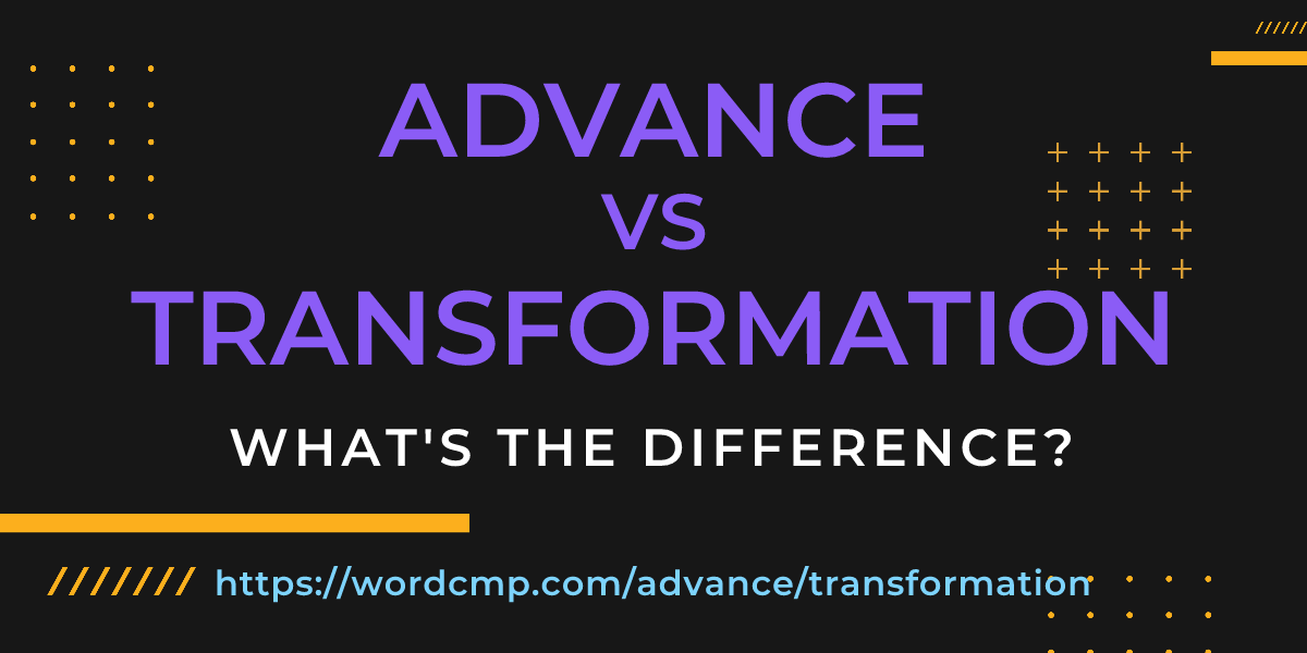 Difference between advance and transformation