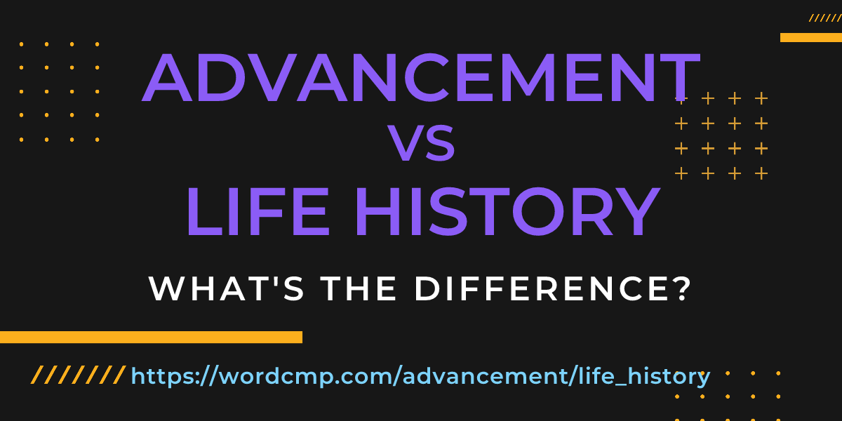 Difference between advancement and life history