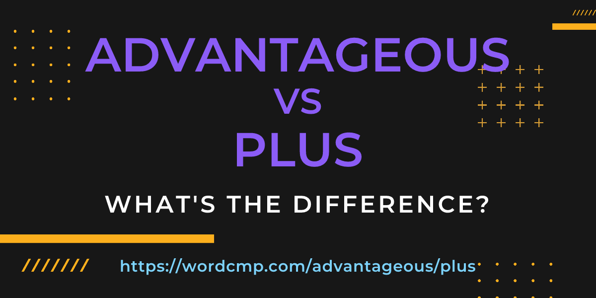 Difference between advantageous and plus