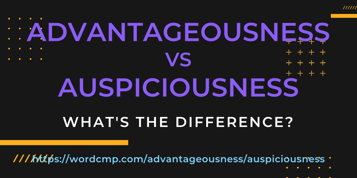 Difference between advantageousness and auspiciousness