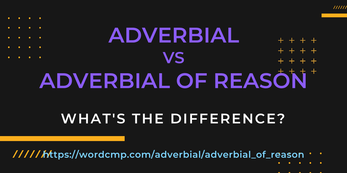 Difference between adverbial and adverbial of reason