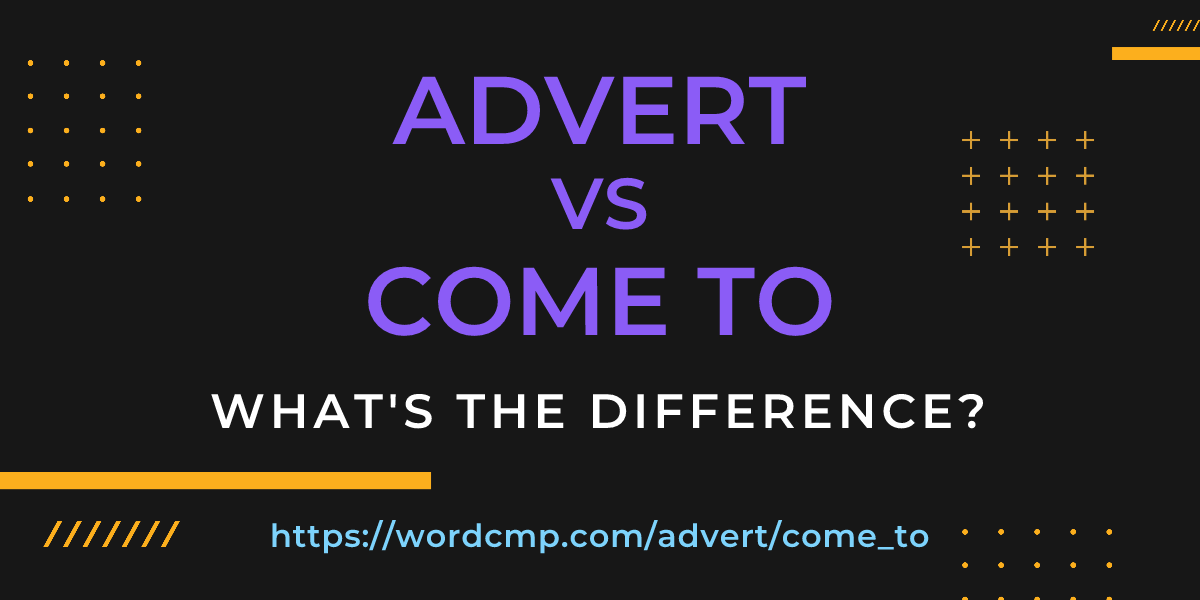 Difference between advert and come to