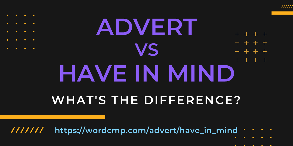 Difference between advert and have in mind