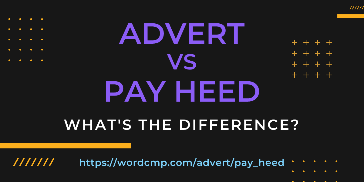 Difference between advert and pay heed