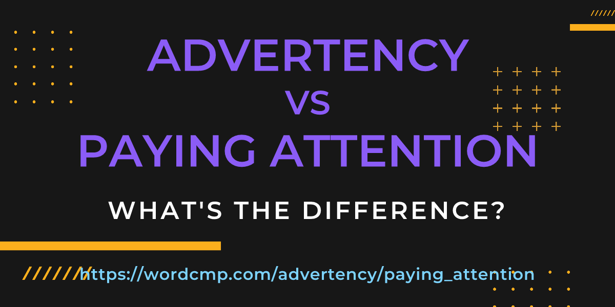Difference between advertency and paying attention