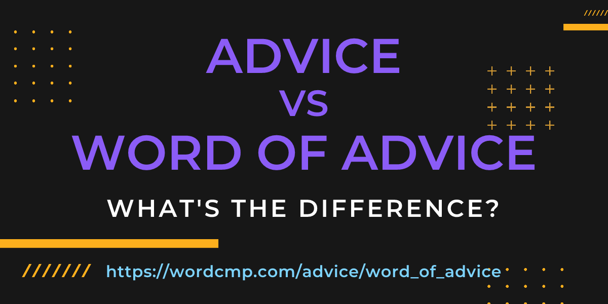 Difference between advice and word of advice