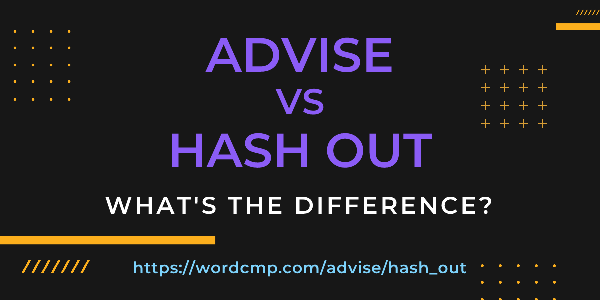 Difference between advise and hash out