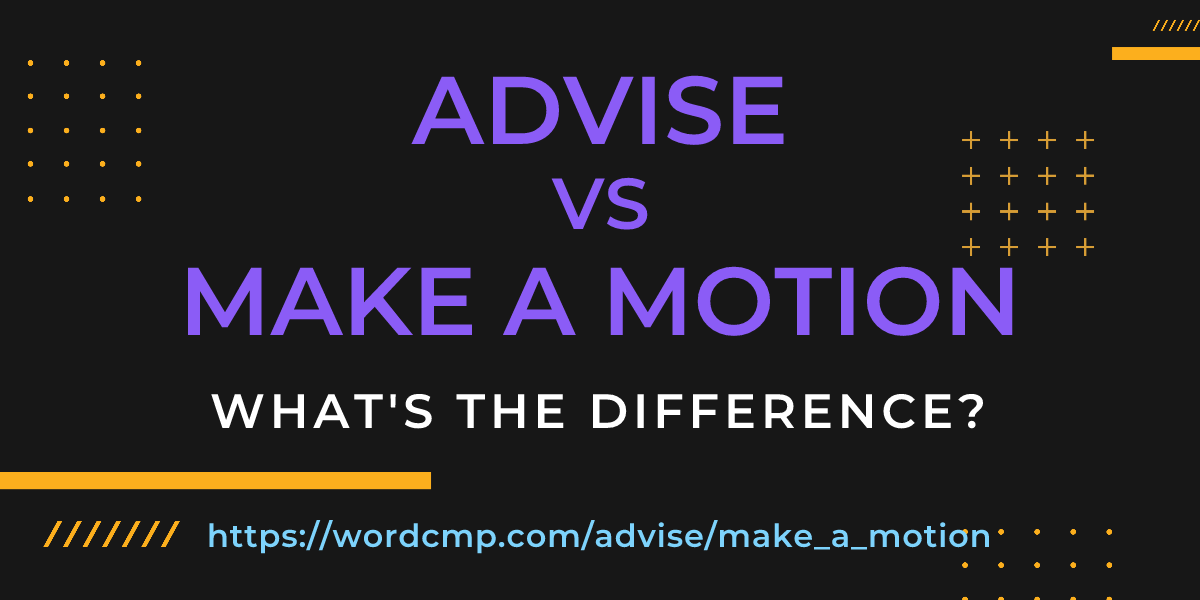 Difference between advise and make a motion