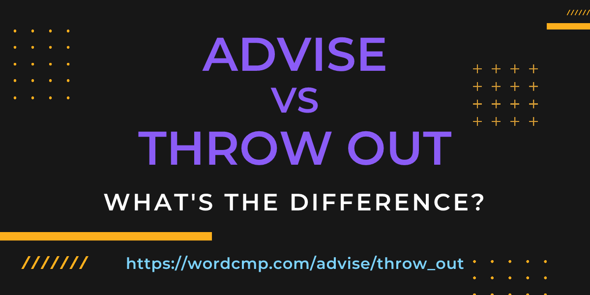 Difference between advise and throw out