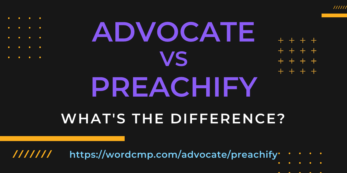 Difference between advocate and preachify