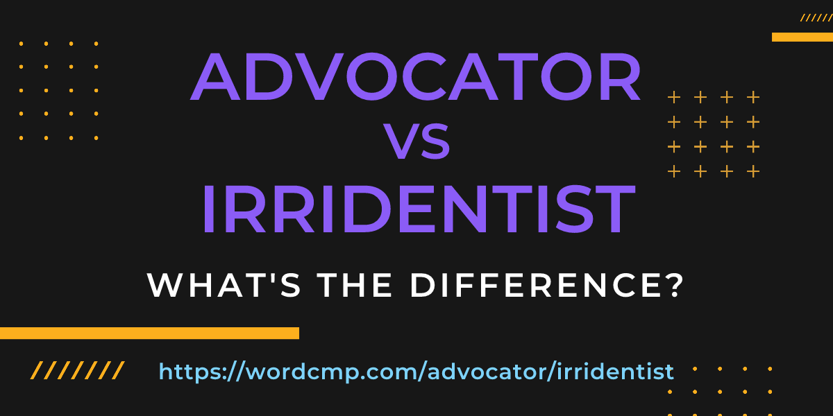 Difference between advocator and irridentist