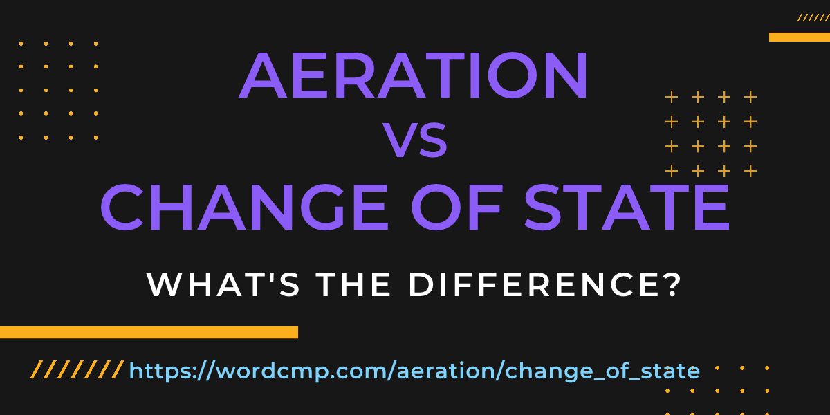 Difference between aeration and change of state