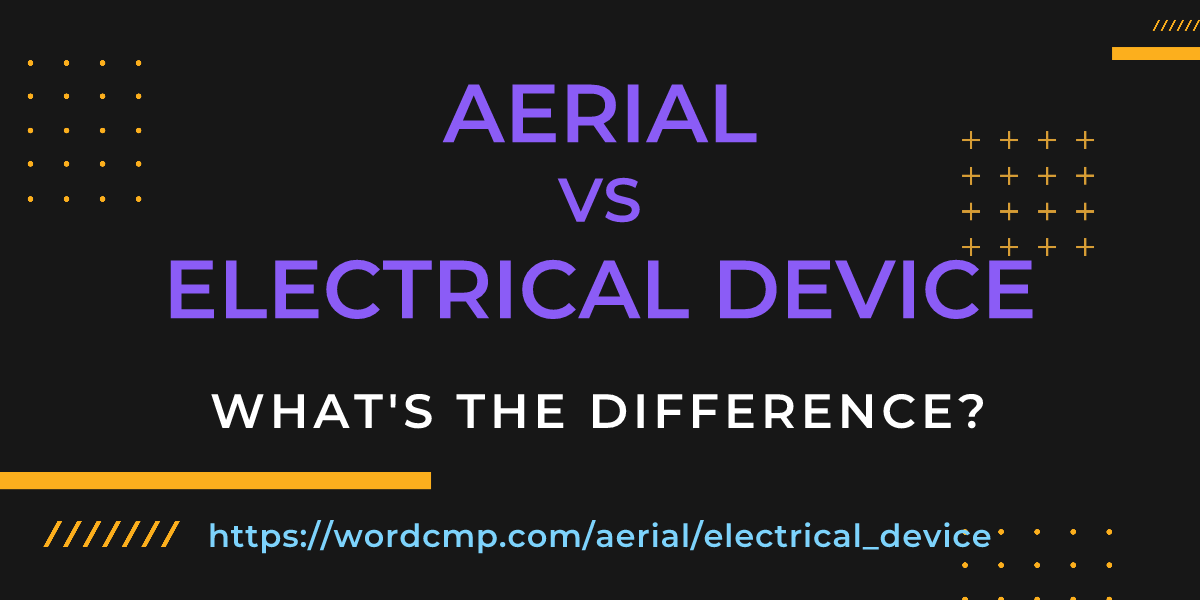 Difference between aerial and electrical device