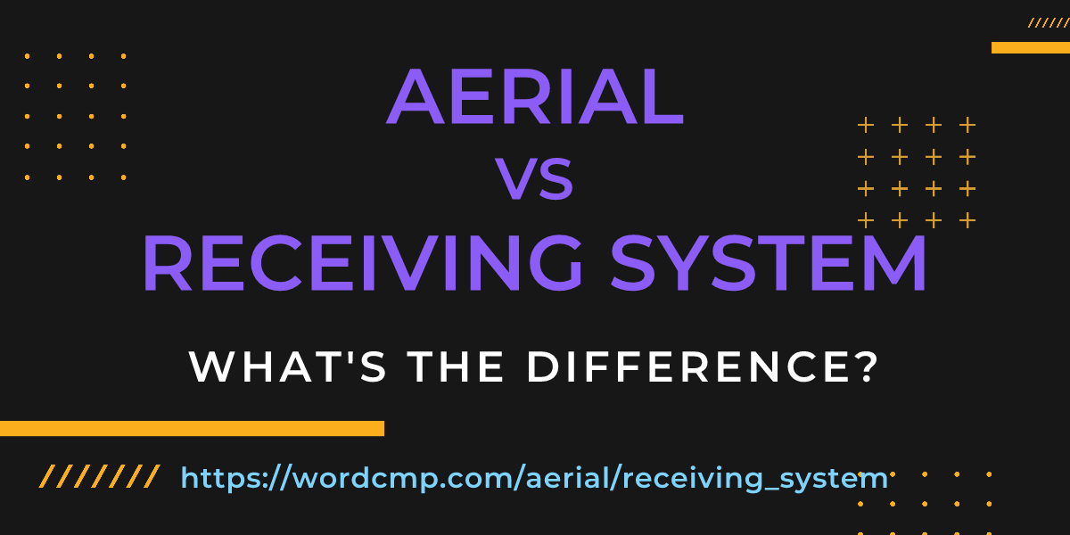 Difference between aerial and receiving system