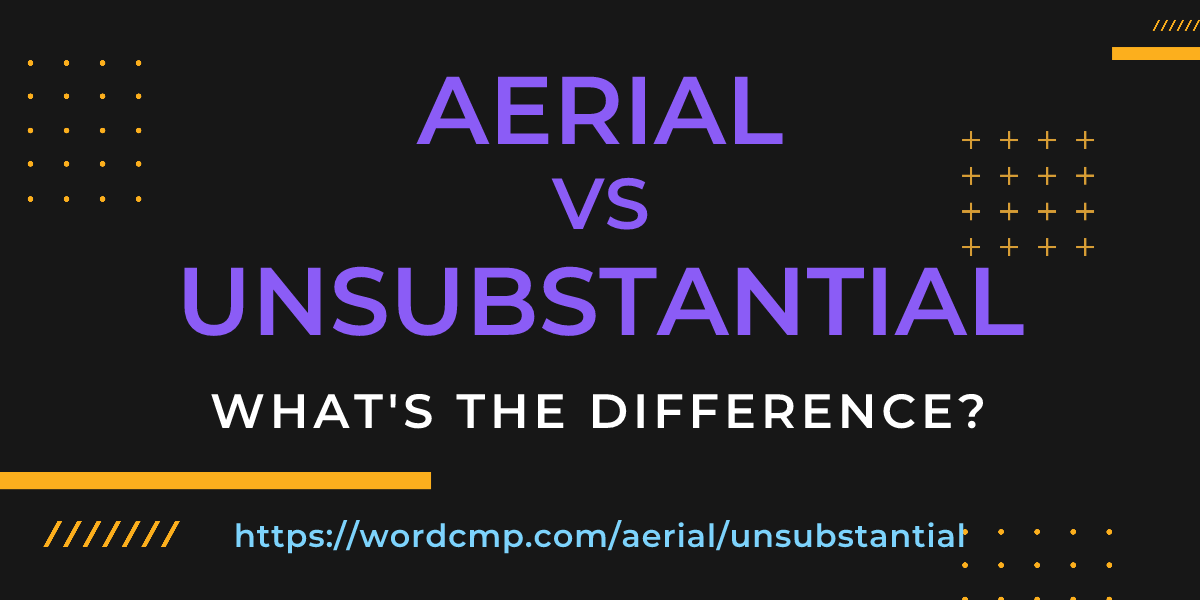 Difference between aerial and unsubstantial