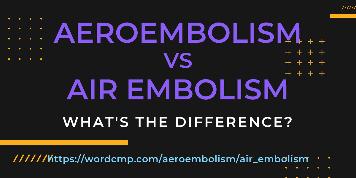 Difference between aeroembolism and air embolism