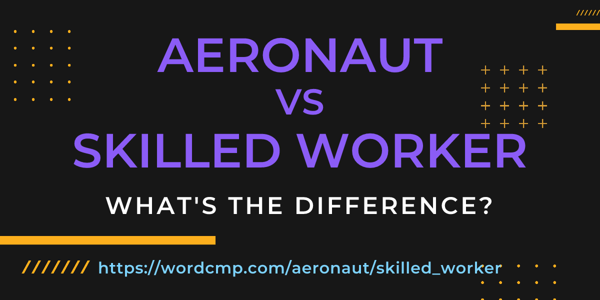 Difference between aeronaut and skilled worker