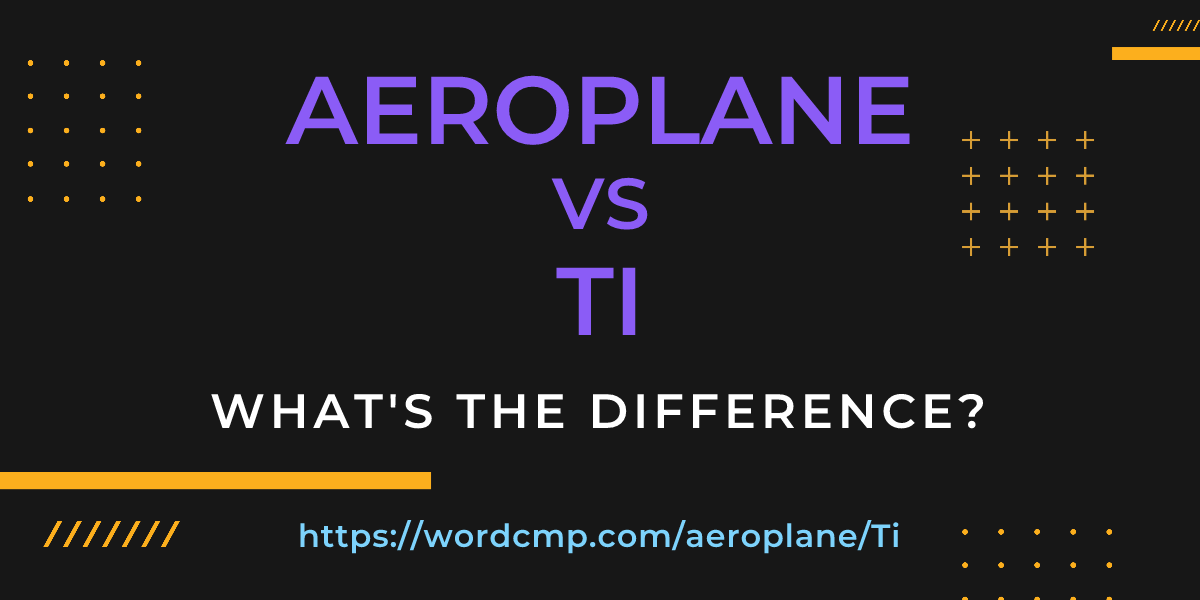 Difference between aeroplane and Ti