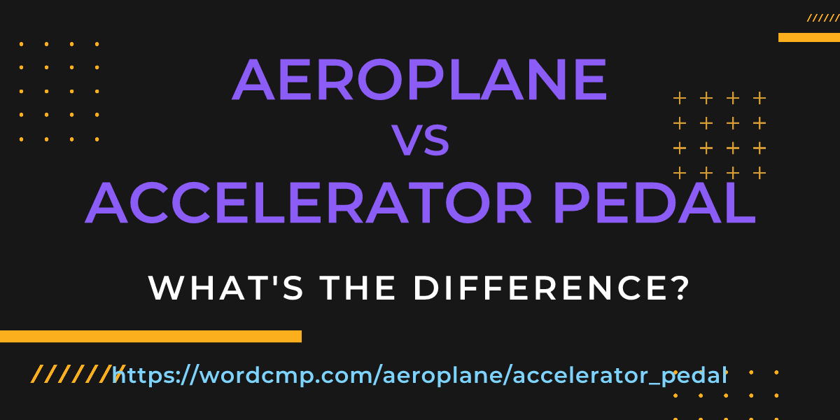 Difference between aeroplane and accelerator pedal