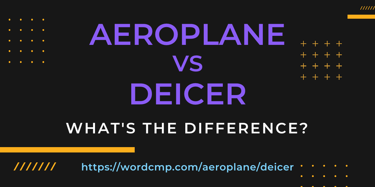 Difference between aeroplane and deicer