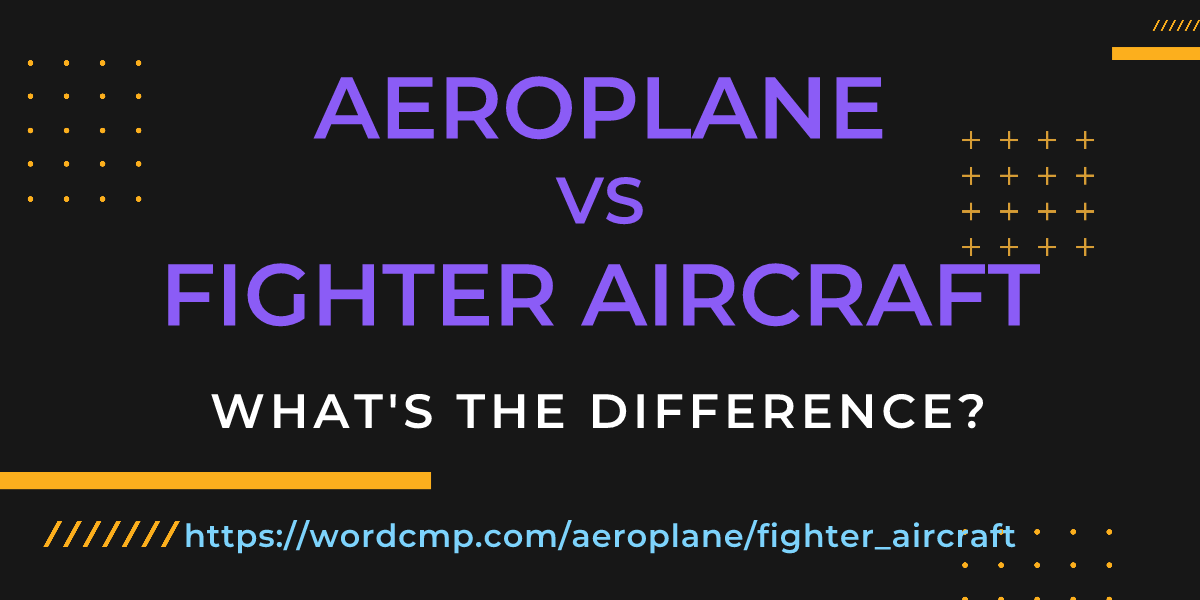 Difference between aeroplane and fighter aircraft