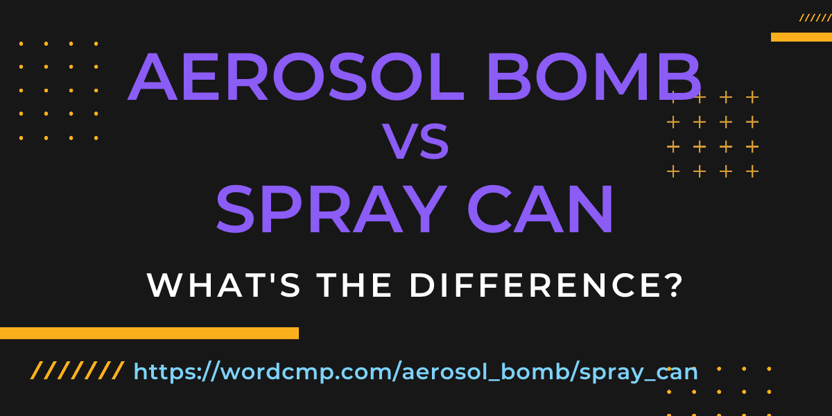 Difference between aerosol bomb and spray can