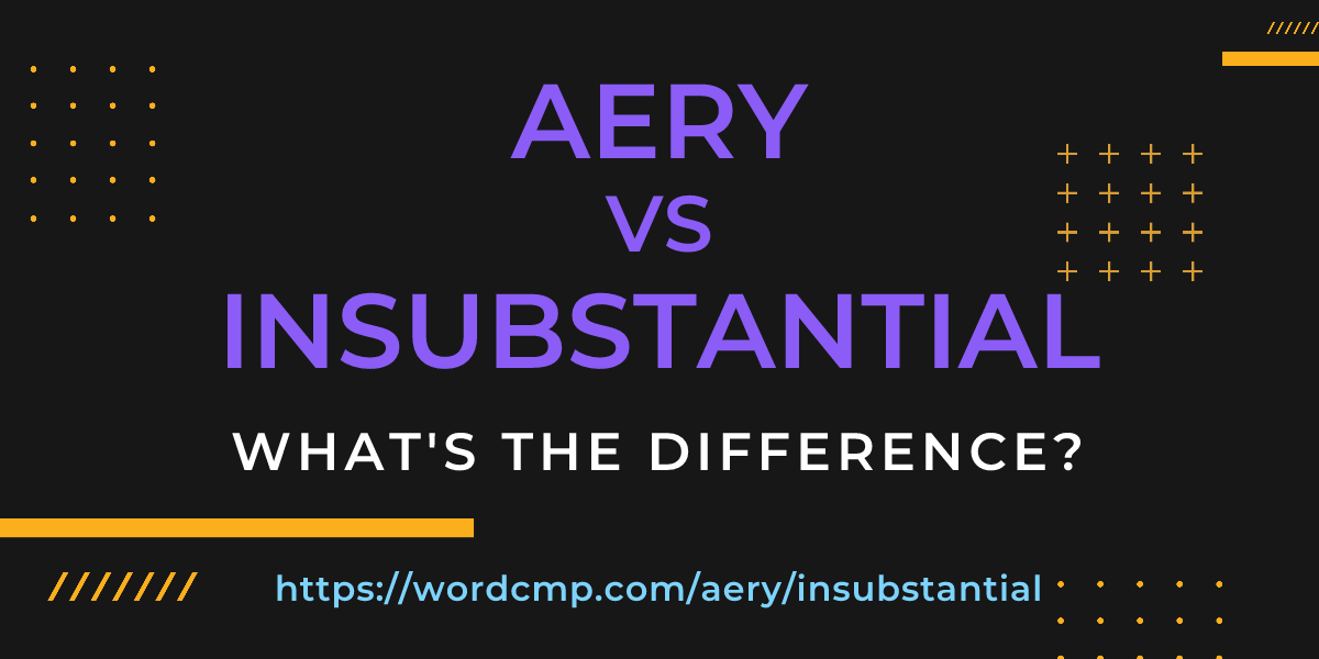 Difference between aery and insubstantial