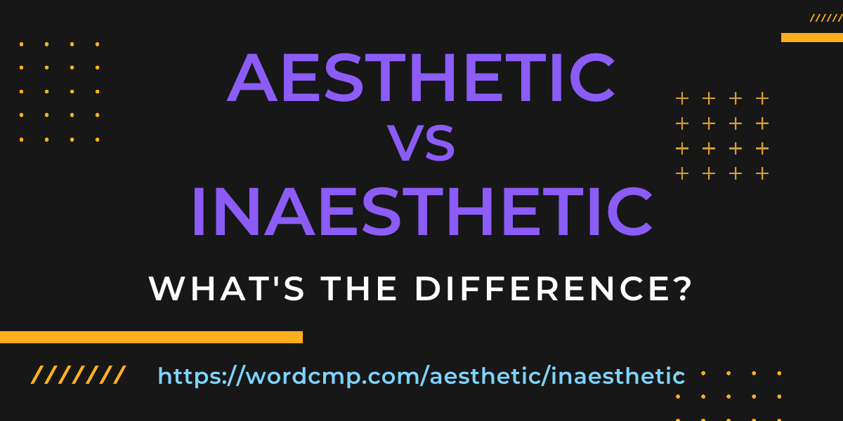 Difference between aesthetic and inaesthetic