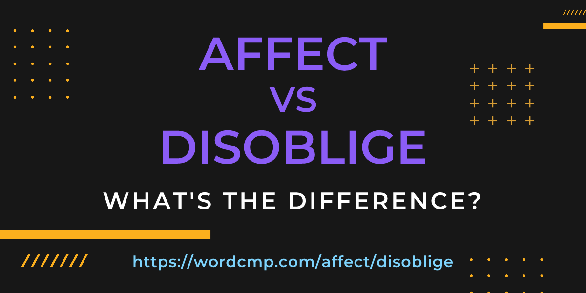 Difference between affect and disoblige