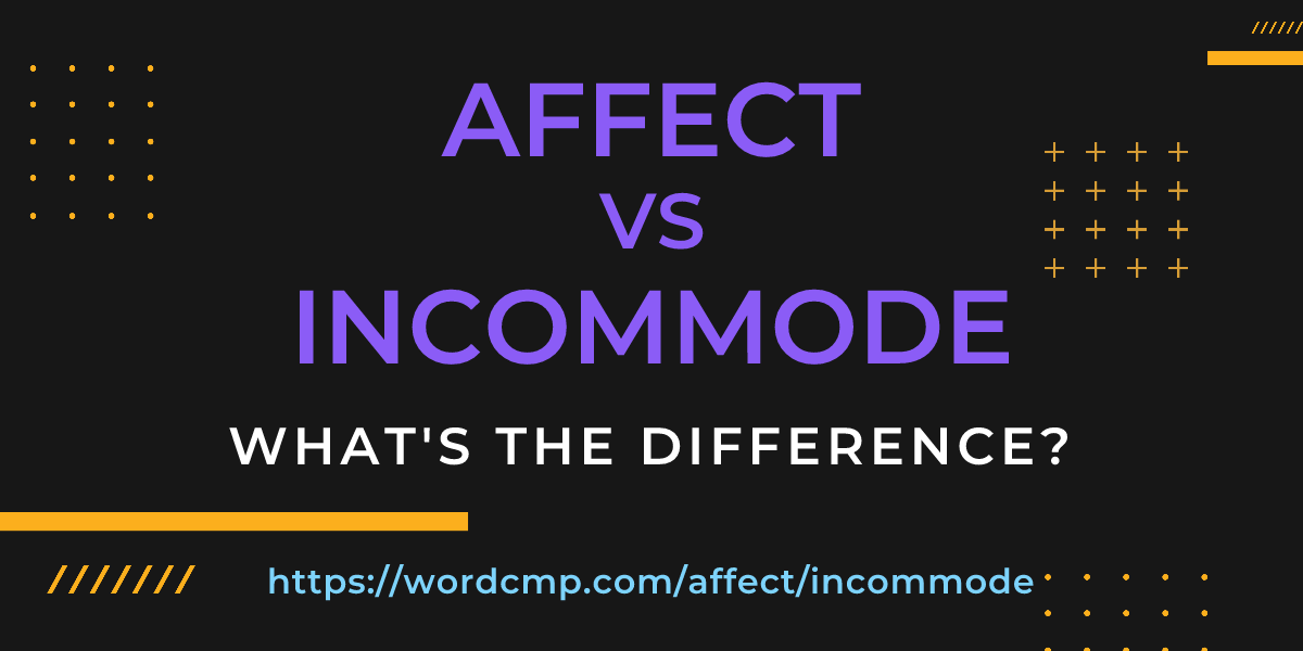 Difference between affect and incommode