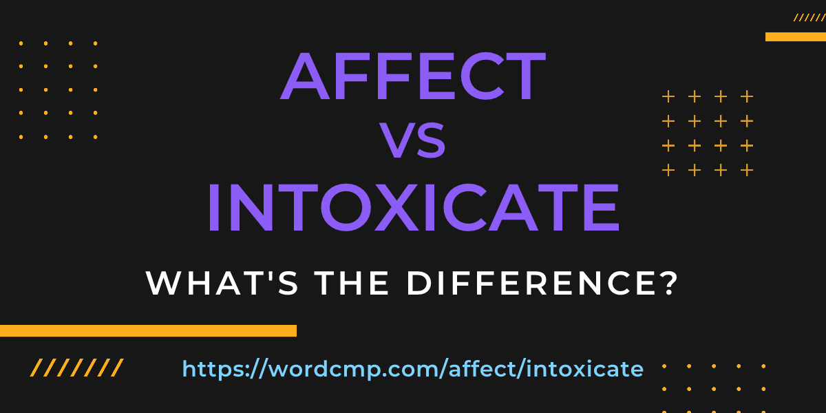 Difference between affect and intoxicate