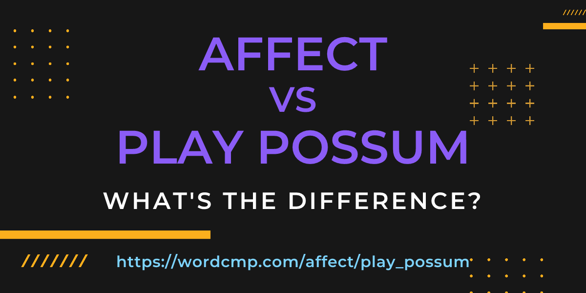 Difference between affect and play possum
