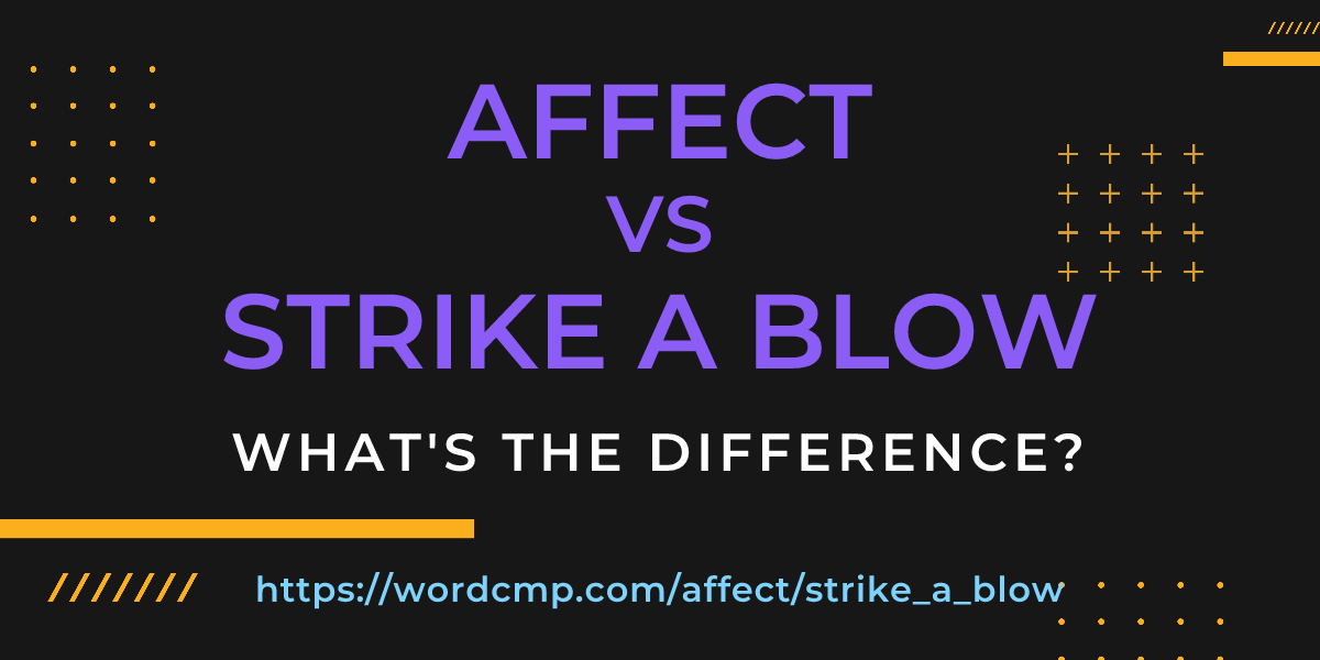 Difference between affect and strike a blow