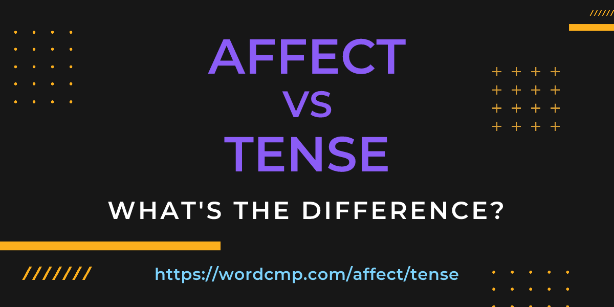 Difference between affect and tense
