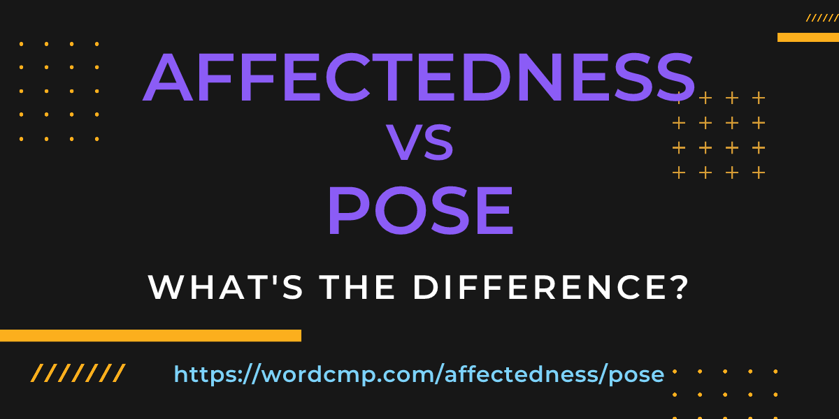 Difference between affectedness and pose