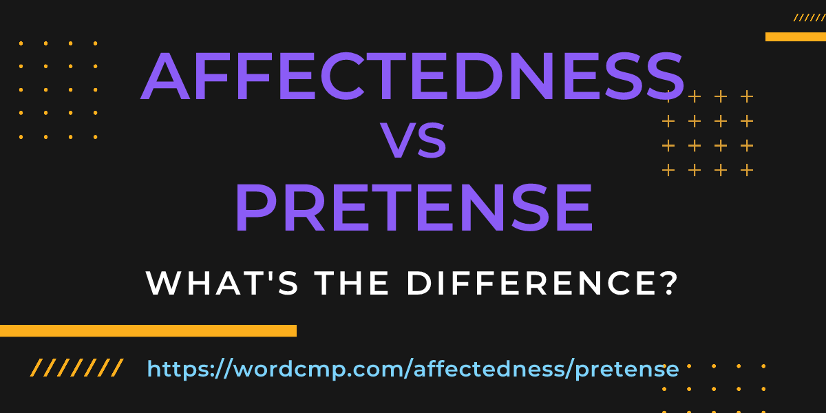 Difference between affectedness and pretense