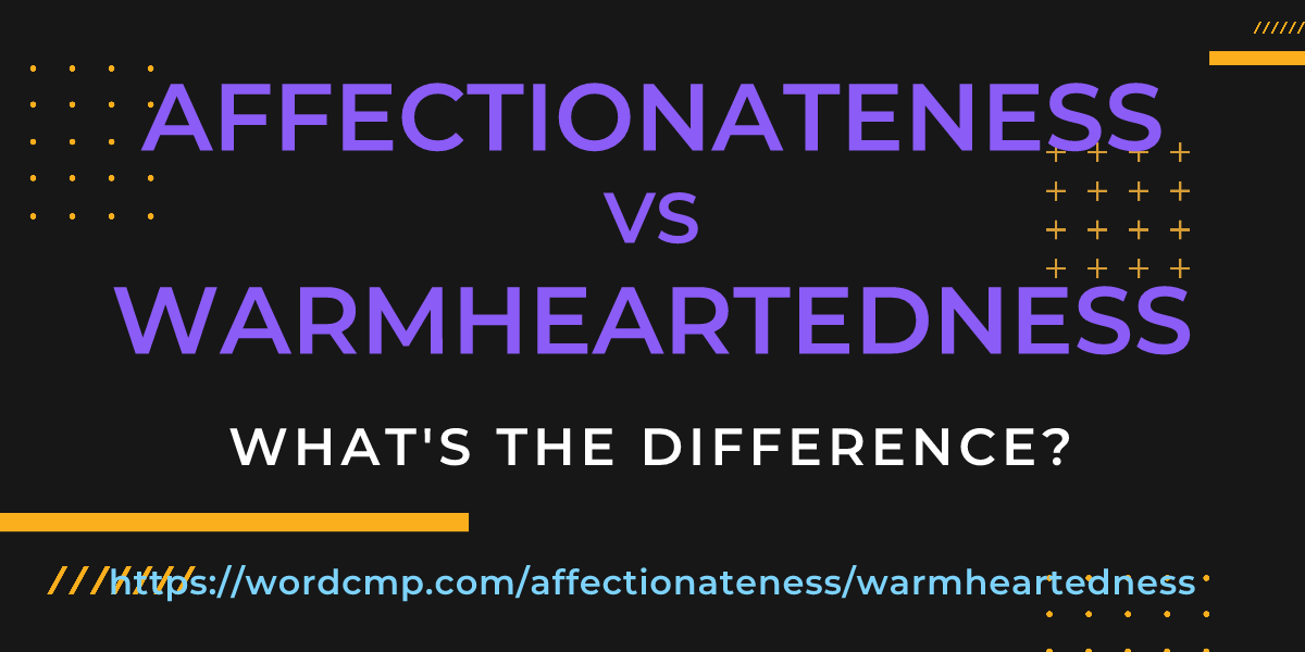 Difference between affectionateness and warmheartedness