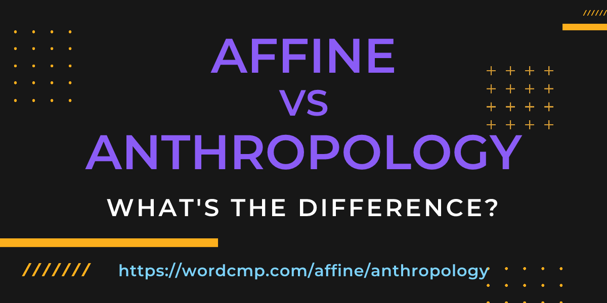 Difference between affine and anthropology