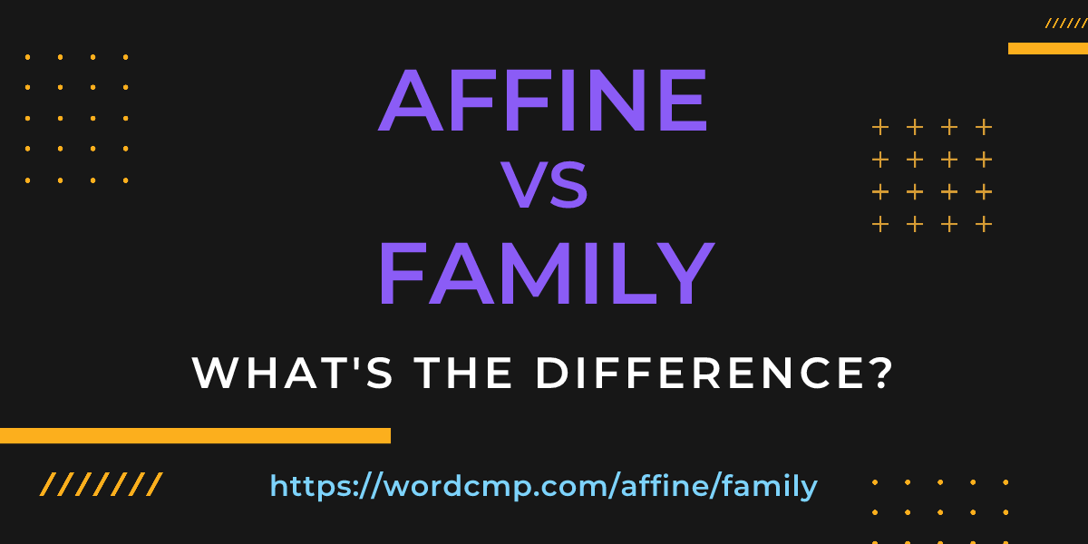Difference between affine and family