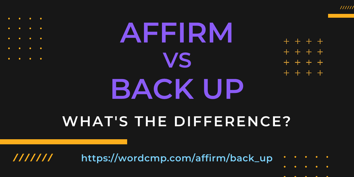 Difference between affirm and back up