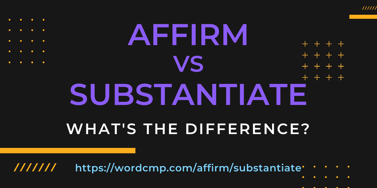 Difference between affirm and substantiate
