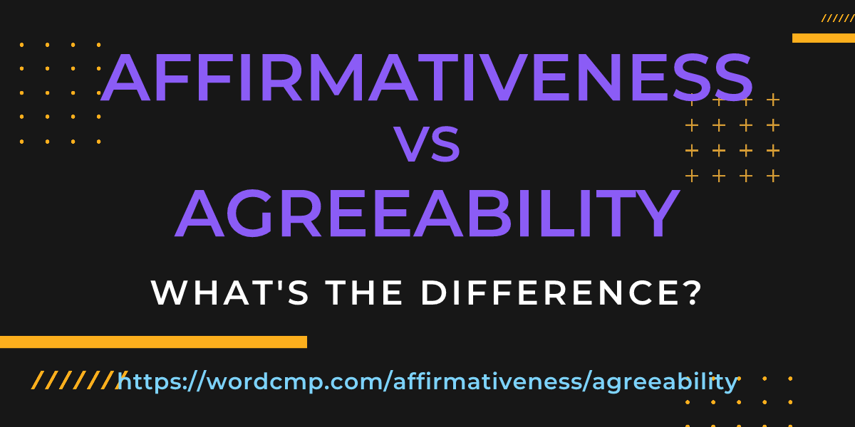 Difference between affirmativeness and agreeability